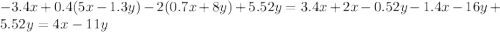 - 3.4x + 0.4(5x - 1.3y) - 2(0.7x + 8y) + 5.52y = 3.4x + 2x - 0.52y - 1.4x - 16y + 5.52y = 4x - 11y