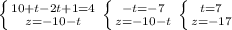 \left \{ {{10+t-2t+1=4} \atop {z=-10-t}} \right. \left \{ {{-t=-7} \atop {z=-10-t}} \right. \left \{ {{t=7} \atop {z=-17}} \right.