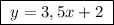 \boxed {\; y=3,5x+2\; }