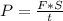 P = \frac{F*S}{t}