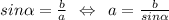 sin\alpha =\frac{b}{a} \:\: \Leftrightarrow \:\: a = \frac{b}{sin\alpha }