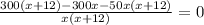 \frac{300(x +12) - 300x - 50x(x + 12) }{x(x + 12)} = 0