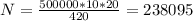 N = \frac{500000 * 10 * 20}{420} = 238095