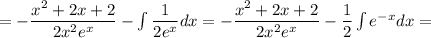 =-\dfrac{x^2+2x+2} {2x^2e^x}-\int\dfrac{1}{2e^x}dx=-\dfrac{x^2+2x+2} {2x^2e^x}-\dfrac{1}{2}\int e^{-x}dx=