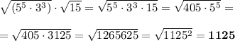 \sqrt{(5^5\cdot3^3)}\cdot\sqrt{15}=\sqrt{5^5\cdot3^3\cdot15}=\sqrt{405\cdot5^5}=\\ \\ =\sqrt{405\cdot3125}= \sqrt{1265625}=\sqrt{1125^2}=\bf 1125