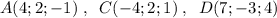 A(4;2;-1)\; ,\; \; C(-4;2;1)\; ,\; \; D(7;-3;4)\\\\