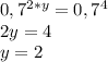 0,7^{2*y} =0,7^4\\2y=4\\y=2