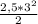 \frac{2,5 * 3^{2} }{2}
