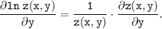 \displaystyle \tt \frac{ \partial ln \; z(x,y)}{ \partial y} = \frac{1}{z(x,y)} \cdot \frac{ \partial z(x,y)}{ \partial y}.