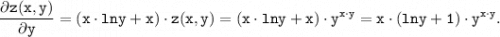 \displaystyle \tt \frac{ \partial z(x,y)}{ \partial y} =(x \cdot lny + x) \cdot z(x,y)=(x \cdot lny + x) \cdot y^{x \cdot y}=x \cdot (lny + 1) \cdot y^{x \cdot y}.