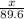 \frac{x}{89.6}