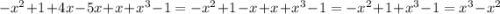 -x^2+1+4x-5x+x+x^3-1=-x^2+1-x+x+x^3-1=-x^2+1+x^3-1=x^3-x^2