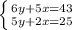 \left \{ {{6y+5x=43} \atop {5y+2x=25}} \right.