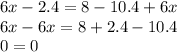 6x - 2.4 = 8 - 10.4 + 6x \\ 6x - 6x = 8 + 2.4 - 10.4 \\ 0 = 0