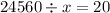 24560 \div x = 20
