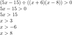 (5x - 15) \div ((x + 6)(x - 8)) 0 \\ 5x - 15 0 \\ 5x 15 \\ x 3 \\ x - 6 \\ x 8 \\