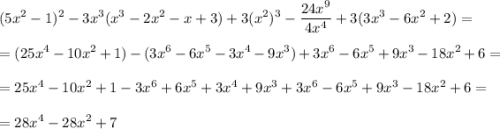 \displaystyle (5x^2-1)^2-3x^3(x^3-2x^2-x+3)+3(x^2)^3-\frac{24x^9}{4x^4}+3(3x^3-6x^2+2)=\\\\=(25x^4-10x^2+1)-(3x^6-6x^5-3x^4-9x^3)+3x^6-6x^5+9x^3-18x^2+6=\\\\=25x^4-10x^2+1-3x^6+6x^5+3x^4+9x^3+3x^6-6x^5+9x^3-18x^2+6=\\\\=28x^4-28x^2+7