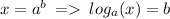 x = {a}^{b} \: = \: log_{a}(x) = b