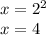 x = {2}^{2} \\ x = 4