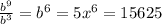 \frac{b^{9} }{b^{3} } =b^{6} = 5x^{6} = 15625