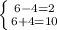 \left \{ {{6-4=2} \atop {6+4=10}} \right.