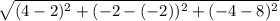 \sqrt{(4-2)^2+(-2-(-2))^2+(-4-8)^2}