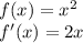 f(x)=x^2\\f'(x)=2x