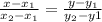 \frac{x-x_1}{x_2-x_1}=\frac{y-y_1}{y_2-y1}