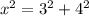 {x}^{2} = {3}^{2} + {4}^{2}