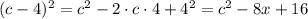 (c - 4)^2 = c^2-2\cdot c\cdot 4 +4^2 = c^2-8x+16