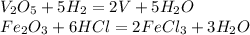 V_{2}O_{5}+5H_{2}=2V+5H_{2}O\\ Fe_{2}O_{3}+6HCl=2FeCl_{3}+3H_{2}O