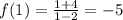 f(1)=\frac{1+4}{1-2}=-5