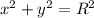 {x}^{2} + {y}^{2} = {R}^{2}