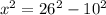 x^{2} =26^{2} -10^{2}