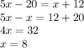 5x-20=x+12\\5x-x=12+20\\4x=32\\x=8