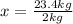 x = \frac{23.4kg}{2kg}