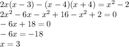 2x(x-3)-(x-4)(x+4)=x^2-2\\2x^2-6x-x^2+16-x^2+2=0\\-6x+18=0\\-6x=-18\\x=3