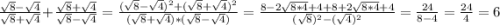 \frac{\sqrt{8}-\sqrt{4} }{\sqrt{8}+\sqrt{4} } +\frac{\sqrt{8}+\sqrt{4} }{\sqrt{8}-\sqrt{4}} =\frac{(\sqrt{8}-\sqrt{4})^{2} +(\sqrt{8}+\sqrt{4})^{2} }{(\sqrt{8}+\sqrt{4})*(\sqrt{8}-\sqrt{4}) } =\frac{8-2\sqrt{8*4} +4+8+2\sqrt{8*4} +4}{(\sqrt{8})^{2}-(\sqrt{4})^{2} } =\frac{24}{8-4}=\frac{24}{4}=6