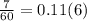 \frac{7}{60} = 0.11(6)