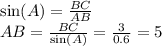 \sin(A) = \frac{BC}{AB} \\ AB = \frac{BC}{ \sin(A) } = \frac{3}{0.6} = 5