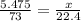 \frac{5.475}{73} =\frac{x}{22.4}