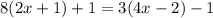 8(2x+1)+1 = 3(4x- 2) -1