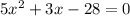 5x^{2} +3x-28=0