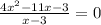 \frac{4x^2-11x-3}{x-3} =0