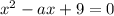 x^2-ax+9=0