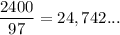 \dfrac{2400}{97}=24,742...