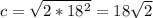 c=\sqrt{2*18^2}=18\sqrt{2}