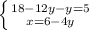 \left \{ {{18-12y - y = 5} \atop {x = 6- 4y}} \right.