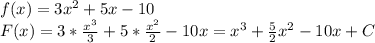 f(x)=3x^2+5x-10\\ F(x)=3*\frac{x^3}{3}+5*\frac{x^2}{2}-10x=x^3+\frac{5}{2}x^2-10x+C