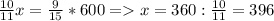 \frac{10}{11}x=\frac{9}{15}*600=x=360:\frac{10}{11}=396